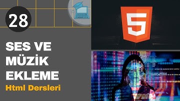 28.Ders- HTML Ses Ve Müzik Ekleme | HTML Kursu (HTML Dersleri)
