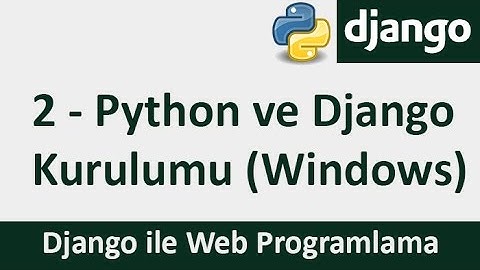 Django Dersleri - 2 - Python ve Django Kurulumu (Windows)