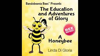 Education and Adventures of Glory, A Honeybee - Linda Di Gloria