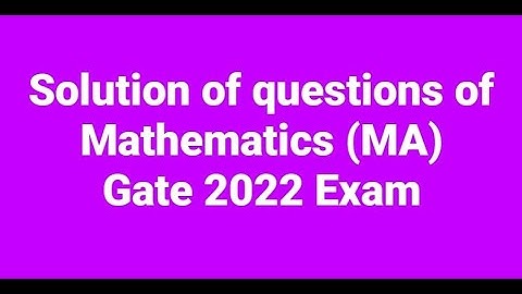 Solution of Mathematics(MA) Gate 2022 exam. Linear Algebra, Real Analysis, complex analysis etc.