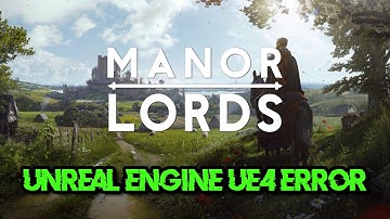 Manor Lords Unreal Engine UE4 Error An Unreal Process Has Crashed UE4-ManorLords FIX