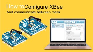 How to configure the XBee Module & Communicate between them- Live Testing