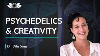 Psychedelics & Creativity | Dr. Dila Suay
