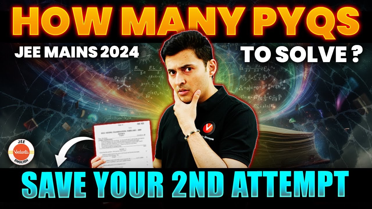 How Many PYQs To Solve? Save your JEE 2nd Attempt | JEE Mains 2024 ...