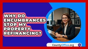 Why Do Encumbrances Stop My Property Refinancing? - CountyOffice.org