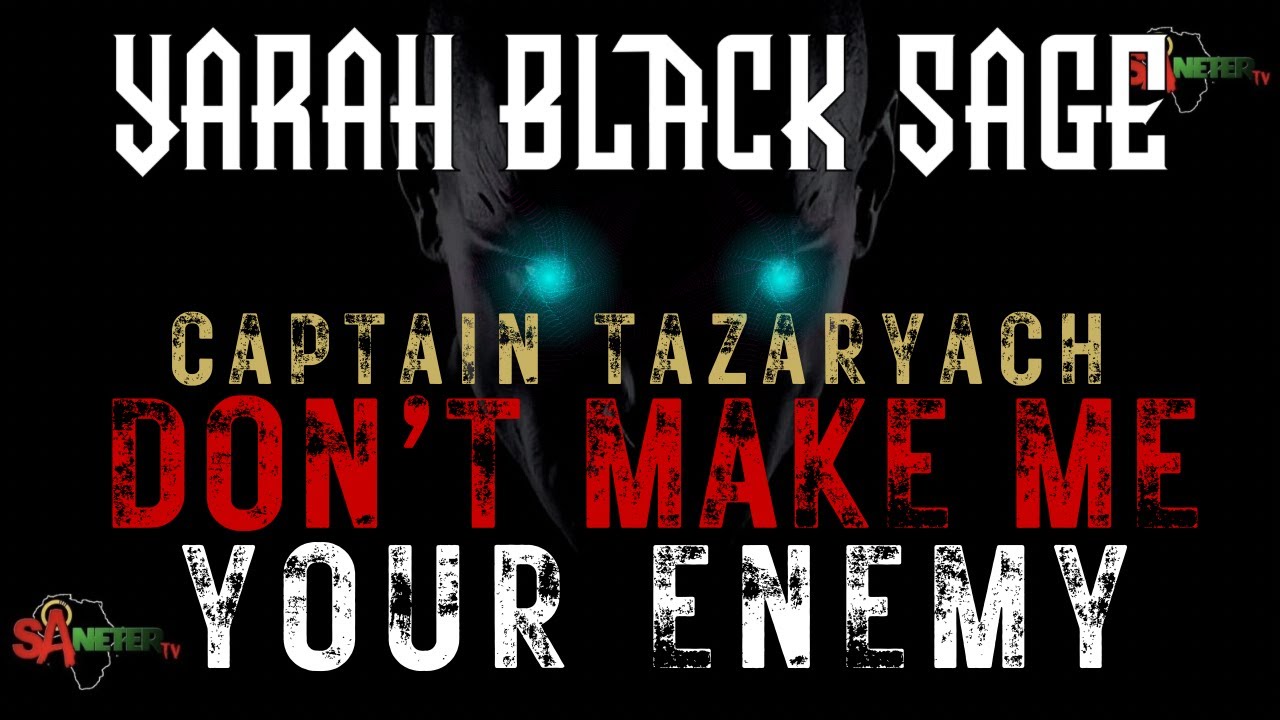 Yarah Black Sage: Captain Tazarach Don't Make Me Your Enemy.