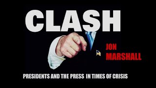 Clash: Presidents and the Press in Times of Crisis: JON MARSHALL - Ep 13