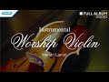 Instrumental Worship - Violin - Hendri Lamiri (Full Album Audio)