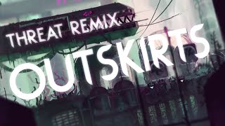 OUTSKIRTS - Threat Theme REMIX!!!