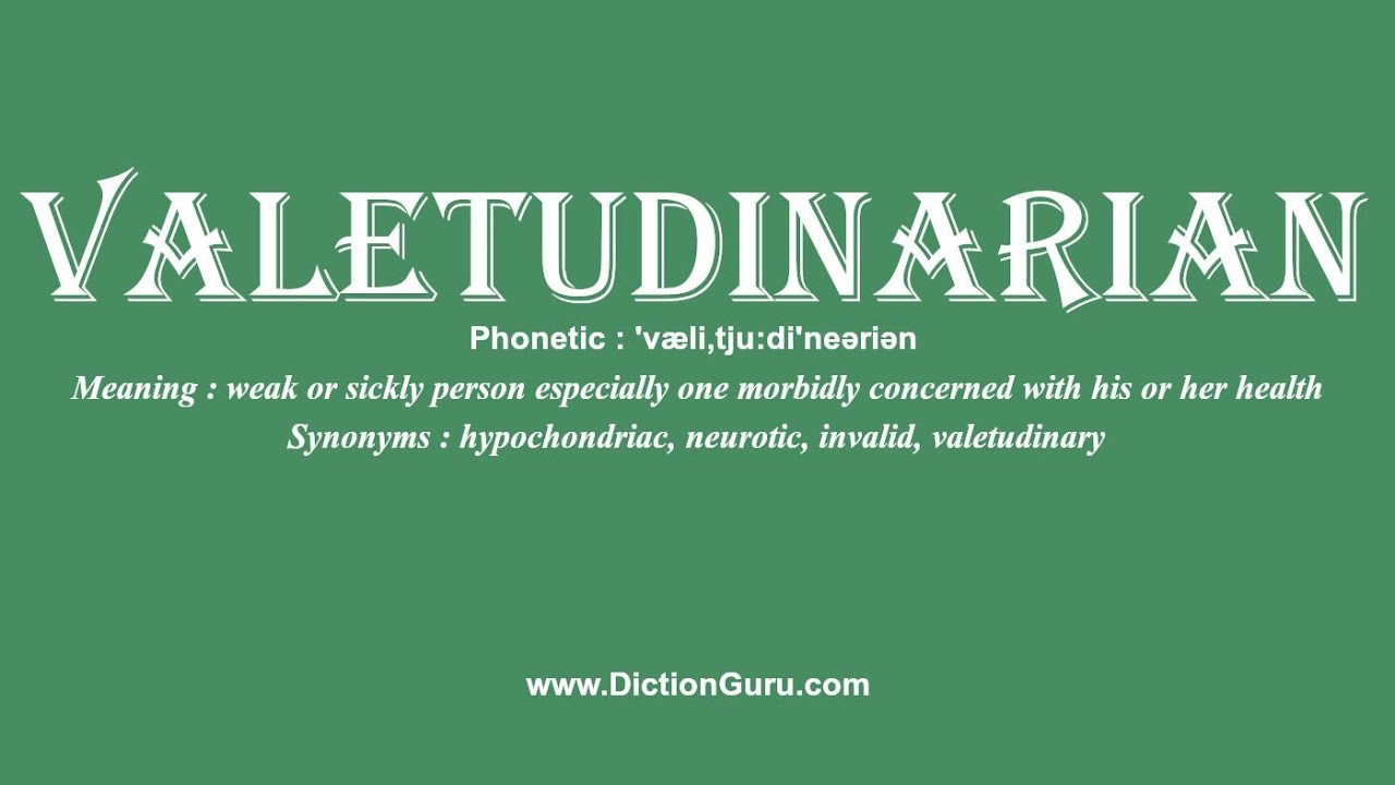 How to Pronounce valetudinarian with Meaning, Synonyms and
