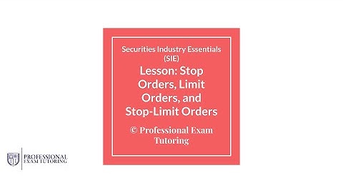 SIE Exam SLoBS and BLiSS - Stop Orders and Limit Orders