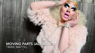Moving Parts (Acoustic) - Trixie Mattel