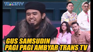 EKSLUSIF!!! GUS SAMSUDIN DI PAGI PAGI AMBYAR TRANS TV