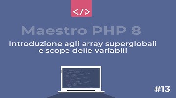 Maestro PHP 8 - Introduzione agli array superglobali e scope delle variabili #13