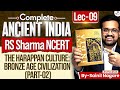 Ancient Indian History from NCERT | The Harappan Culture: Bronze Age Civilization | RS Sharma, Lec 9