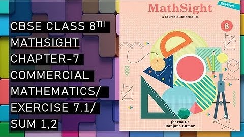 CBSE/Class 8th/Mathsight/Chapter 7- Commercial Mathematics / Exercise 7.1/Sum 1,2