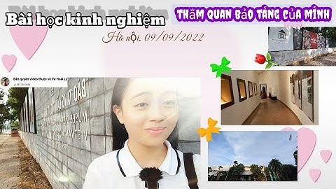 19. Lần đầu đến bảo tàng dân tộc học Việt Nam & bài học kinh nghiệm thăm quan bảo tàng #dulichhanoi
