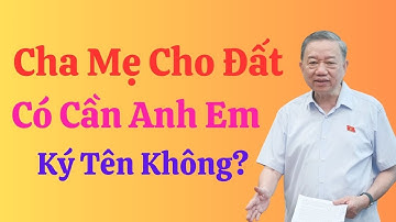 Sự thật bất ngờ: Cha mẹ cho đất, không cần anh em ký vẫn sang tên hợp pháp!