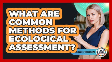 What Are Common Methods For Ecological Assessment?