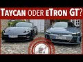 Traum Elektroautos im Vergleich - Porsche Taycan oder Audi ETron GT?