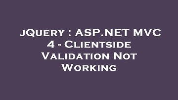 jQuery : ASP.NET MVC 4 - Clientside Validation Not Working