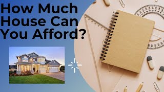 How Much House Can You Afford?