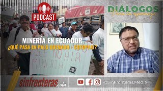 Podcast ⎮ Minería en Ecuador. Te contamos ¿Qué pasa en Palo Quemado - Cotopaxi?