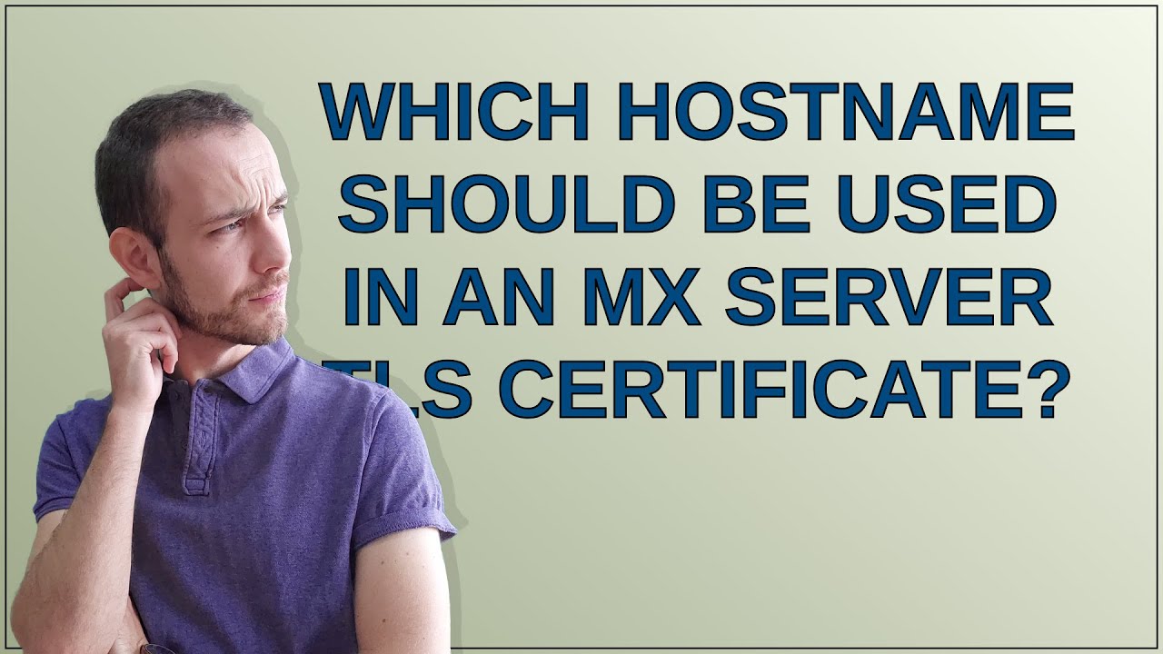 Which hostname should be used in an MX server TLS certificate? - YouTube