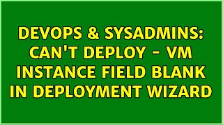 DevOps & SysAdmins: Can't Deploy - VM instance field blank in deployment wizard Profile