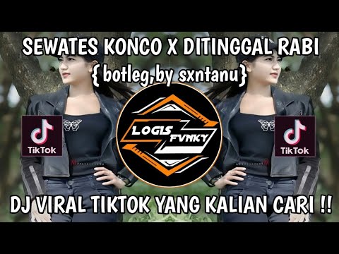 SEWATES KONCO X DITINGGAL RABI BOTLEG (BY SXNTANU) VIRAL TIKTOK TERBARU YANG KALIAN CARI 🔥