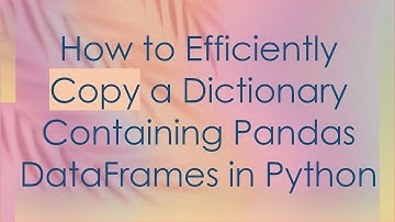 How to Efficiently Copy a Dictionary Containing Pandas DataFrames in Python