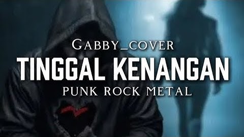🎵Gabby_Tinggal kenangan [cover]_punk rock metal