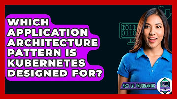 Which Application Architecture Pattern Is Kubernetes Designed For? - Next LVL Programming