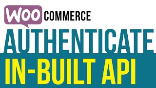 Woocommerce API Authentication & Authorization for External Apps