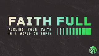 FAITH FULL: PART 1 // May 10, 2026