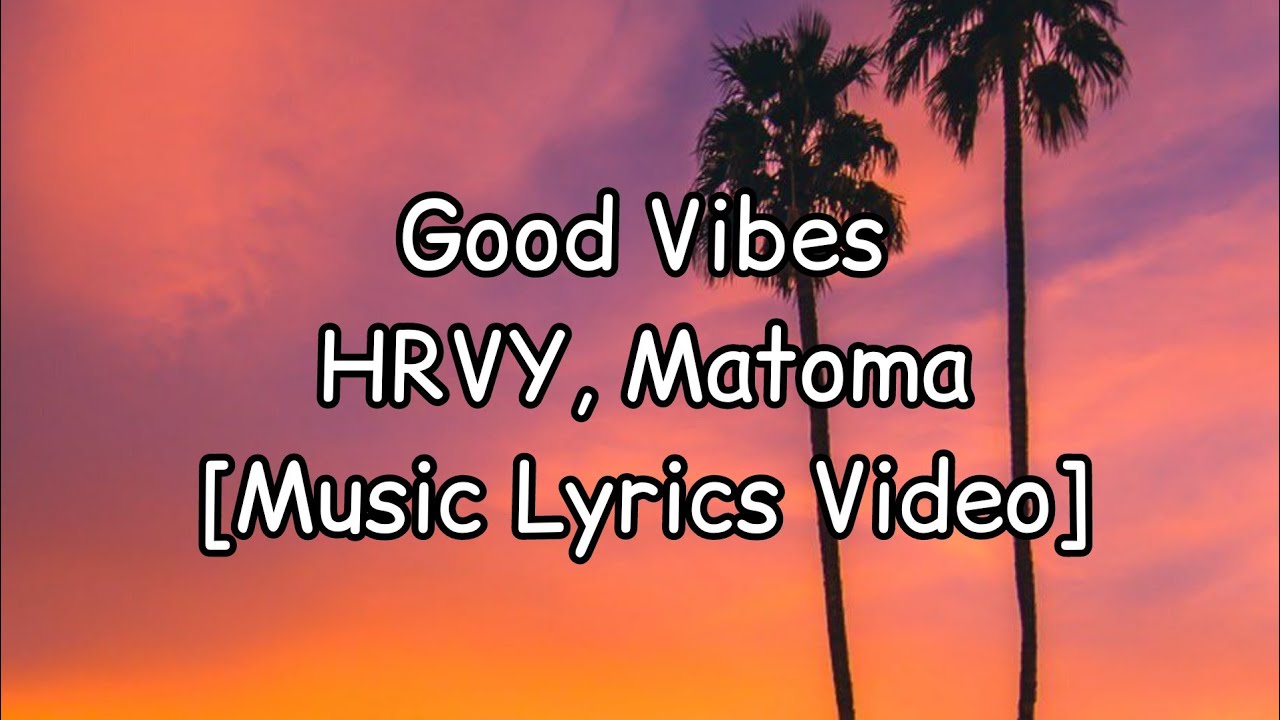 HRVY, Matoma - Good Vibes [Music Lyrics Video]