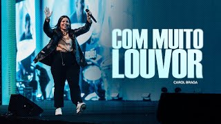 Carol Braga | Com Muito Louvor - Ministração Ao Vivo