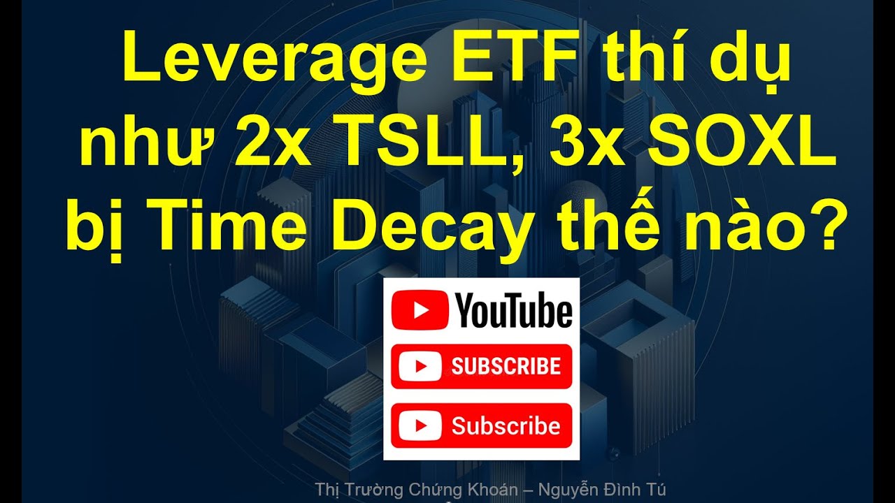 Leverage ETF thí dụ như 2x TSLL, 3x SOXL bị Time Decay thế nào