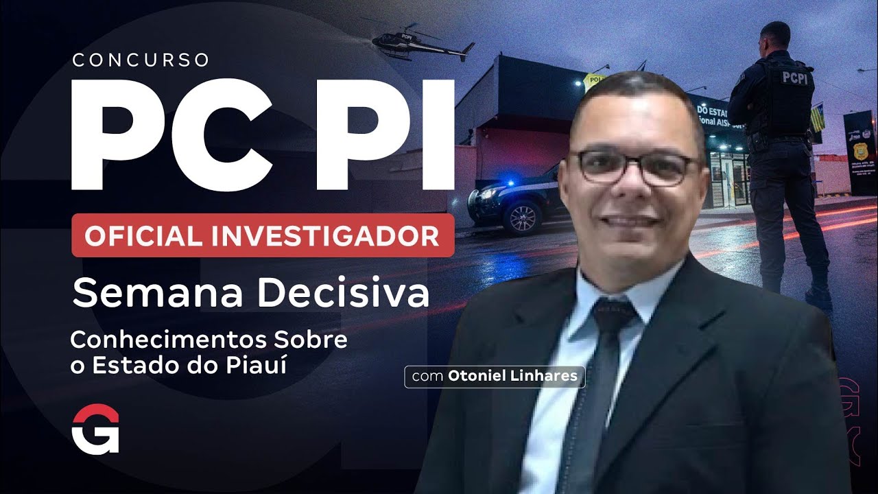 Concurso PCPI Oficial Investigador: Semana Decisiva | Conhecimentos Sobre o Piauí | Otoniel Linhares