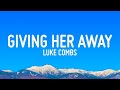 Luke Combs Giving Her Away Lyrics mp3