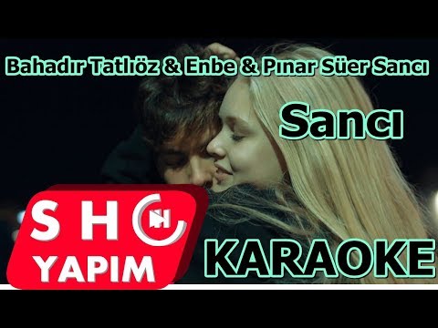 Bahadır Tatlıöz & Enbe & Pınar Süer Sancı Karaoke Lyrics