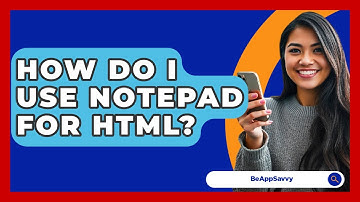How Do I Use Notepad For HTML? - Be App Savvy