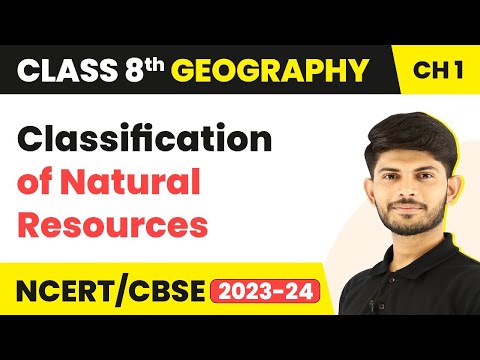 प्राकृतिक संसाधनों का वर्गीकरण | भूगोल | कक्षा 8 भूगोल