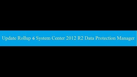 Installation Update Rollup 6 for System Center 2012 R2 Data Protection Manager