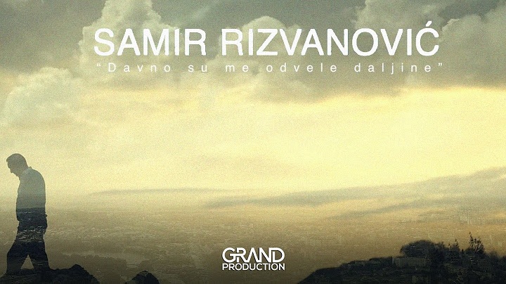 Samir Rizvanović - Davno su me odvele daljine - (Official Video 2022)