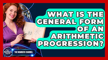 What Is The General Form Of An Arithmetic Progression? - The Numbers Channel