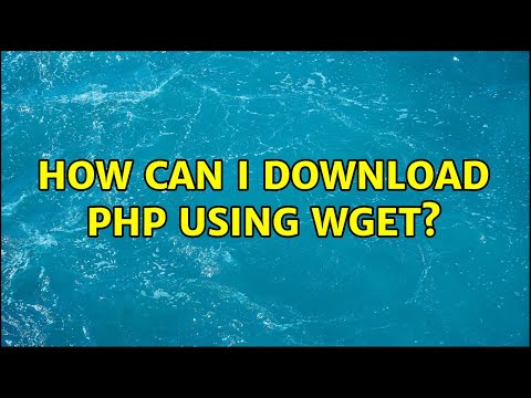 How can i download php using wget? (2 Solutions!!)