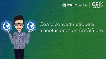 Geogeeks | GeoTip - Convertir etiquetas en anotaciones usando ArcGIS Pro