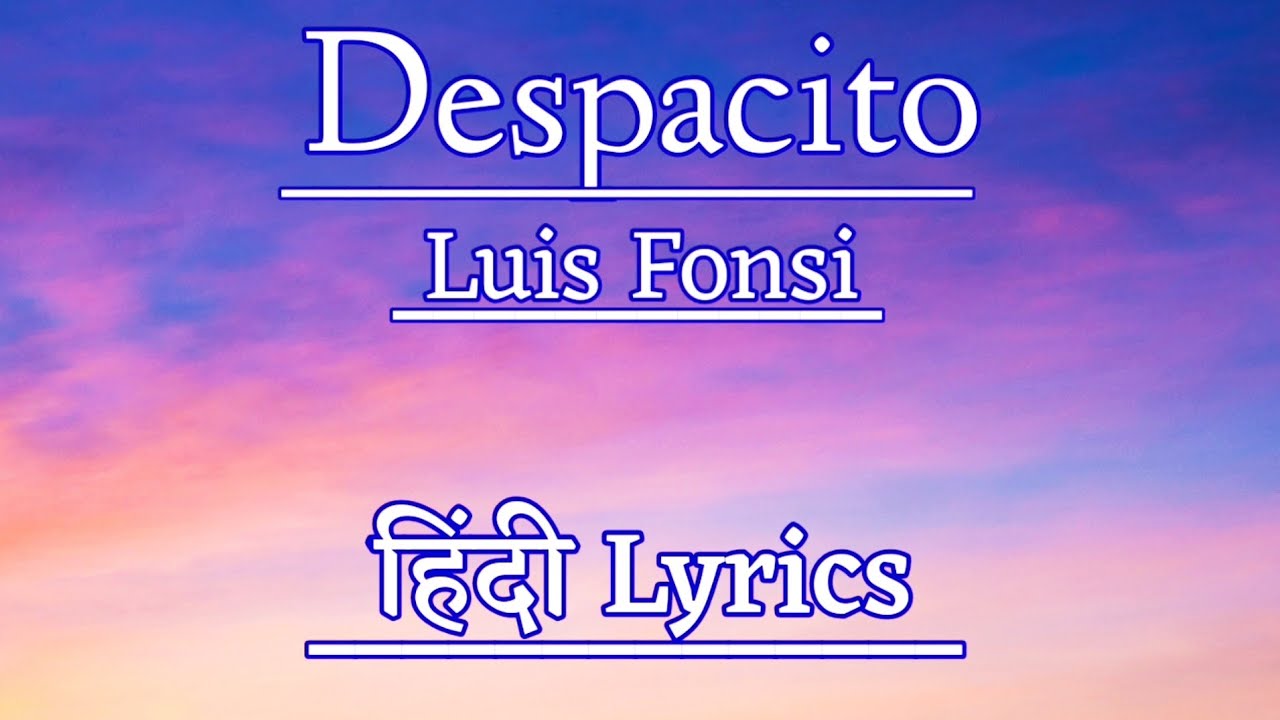 Luis Fonsi Despacito song in Hindi Lyrics Despacito Lyrics in