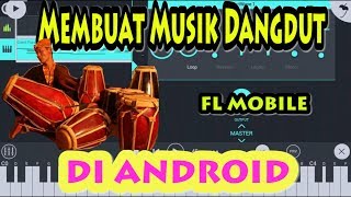 Membuat Musik Dangdut-Fl studio mobile